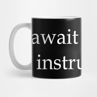 await further instructions Mug